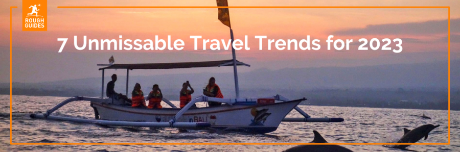 Rough Guides announce 7 Unmissable Travel Trends for 2023