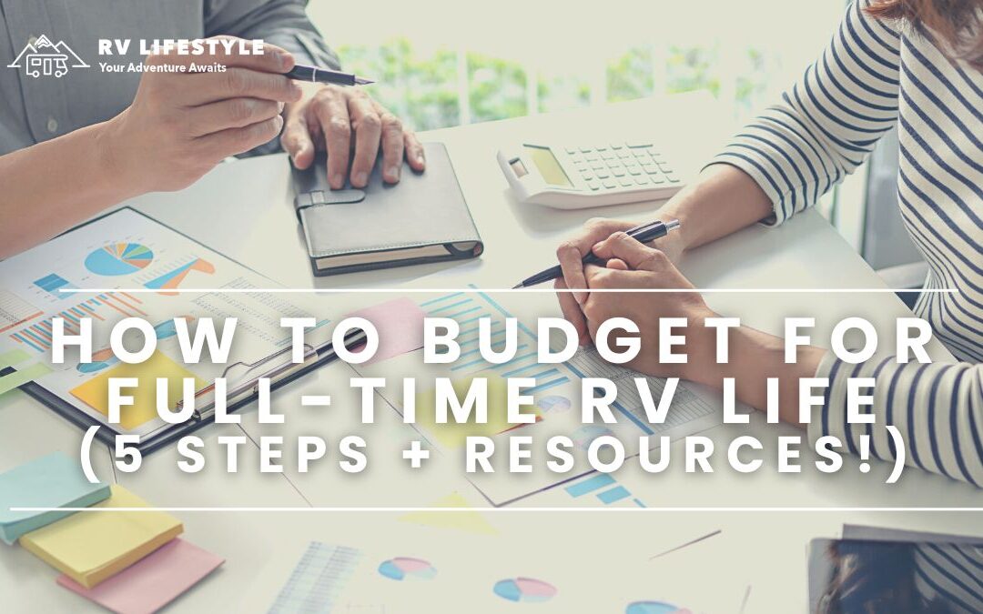How To Budget For Full-Time RV Life (5 Steps + Resources!)